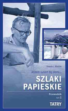 Szlaki papieskie. Przewodnik (tom 1) - Tatry