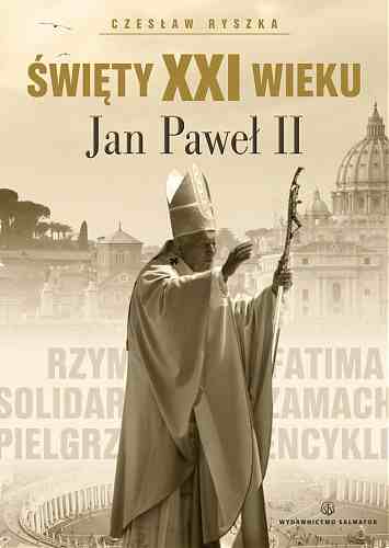 Święty XXI wieku. Jan Paweł II