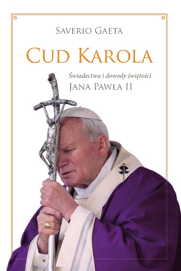 Cud Karola - świadectwa i dowody świętości Jana Pawła II