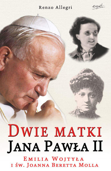 Dwie matki Jana Pawła II. Emilia Wojtyła i św. Joanna Beretta Molla 