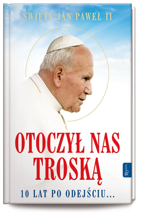 Otoczył nas troską. Święty Jan Paweł II