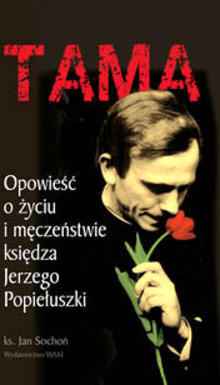 Tama. Opowieść o życiu i męczeństwie księdza Jerzego Popiełuszki