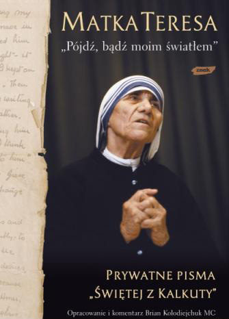 „Pójdź, bądź moim światłem”. Prywatne pisma „Świętej z Kalkuty” (oprawa miękka)