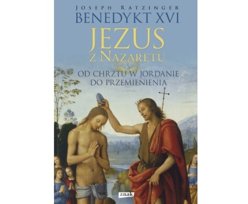 Jezus z Nazaretu cz. I. Od chrztu w Jordanie do Przemienienia