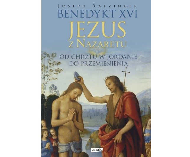 Jezus z Nazaretu cz. I. Od chrztu w Jordanie do Przemienienia