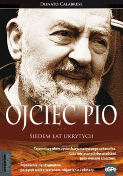 Ojciec Pio. Siedem lat ukrytych