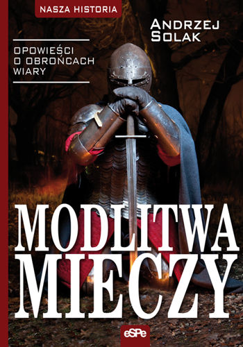 Modlitwa mieczy. Opowieści o obrońcach wiary
