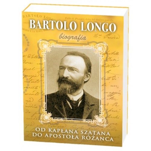Bartolo Longo. Od kapłana szatana do Apostoła Różańca