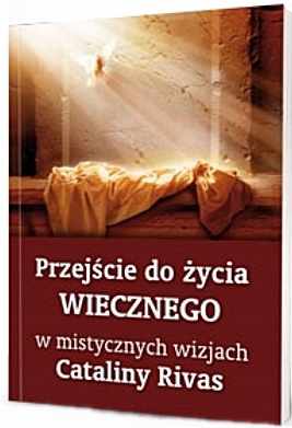 Przejście do życia wiecznego w mistycznych wizjach Cataliny Rivas