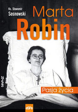 Marta Robin. Pasja życia