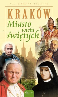 Kraków. Miasto wielu świętych