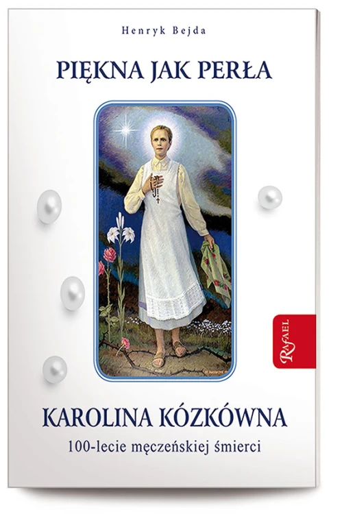 Piękna jak perła. Karolina Kózkówna 100-lecie męczeńskiej śmierci (ostatnie 4 egz.)