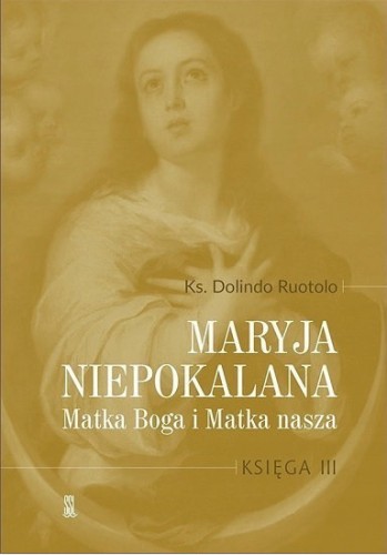 Maryja Niepokalana. Matka Boga i Matka nasza. Księga III