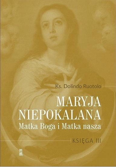 Maryja Niepokalana. Matka Boga i Matka nasza. Księga III