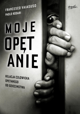 Moje opętanie. Relacja człowieka opętanego od dzieciństwa