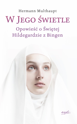 W Jego świetle. Opowieść o świętej Hildegardzie z Bingen