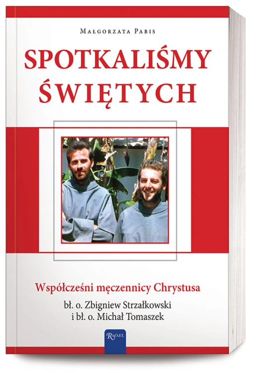 Spotkaliśmy świętych. Współcześni męczennicy Chrystusa: bł. o. Zbigniew Strzałkowski i bł. o. Michał Tomaszek