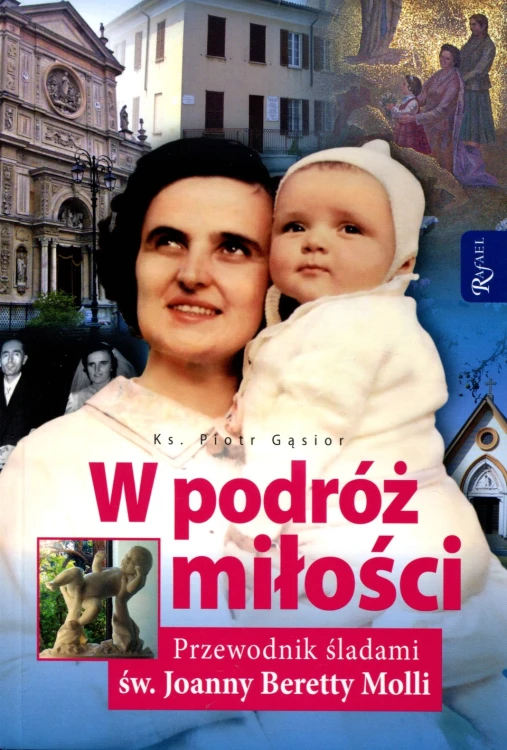 W podróż miłości. Przewodnik śladami św. Joanny Beretty Molli