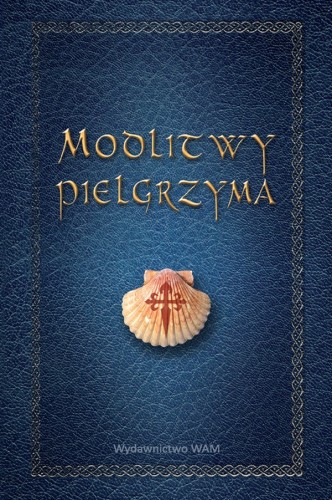 Modlitwy pielgrzyma. Pomocne w drodze nie tylko do Santiago de Compostela