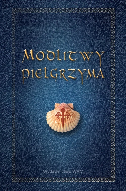 Modlitwy pielgrzyma. Pomocne w drodze nie tylko do Santiago de Compostela