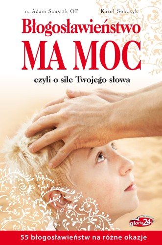 Błogosławieństwo ma moc, czyli o sile Twojego słowa