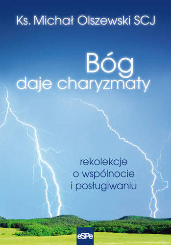 Bóg daje charyzmaty. Rekolekcje o wspólnocie i posługiwaniu