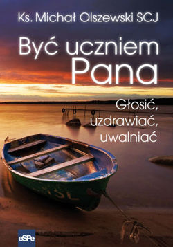 Być uczniem Pana. Głosić, uzdrawiać, uwalniać