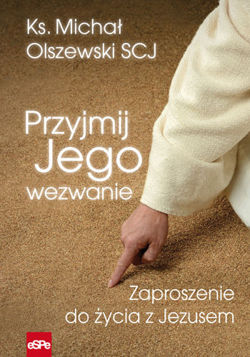 Przyjmij Jego wezwanie. Zaproszenie do życia z Jezusem