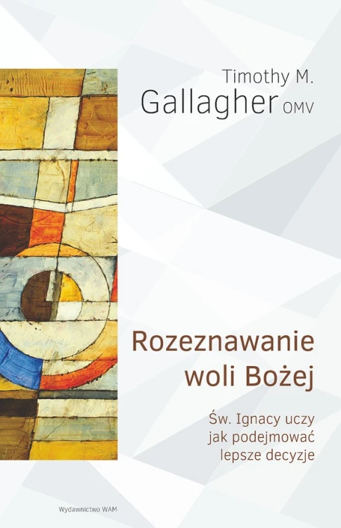 Rozeznawanie woli Bożej. Św. Ignacy uczy jak podejmować lepsze decyzje
