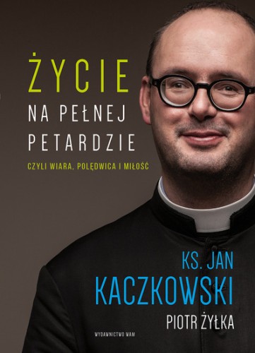 Życie na pełnej petardzie czyli wiara, polędwica i miłość