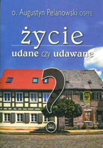 Życie udane czy udawane?