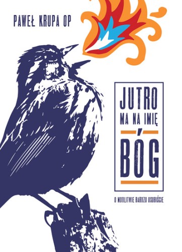 Jutro ma na imię Bóg. O modlitwie bardzo osobiście