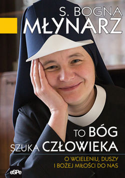 To Bóg szuka człowieka. O wcieleniu, duszy i Bożej miłości do nas
