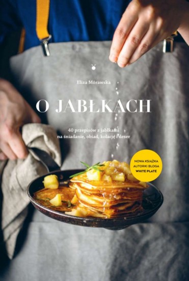O jabłkach. 40 przepisów z jabłkami na śniadanie, obiad, kolację i deser
