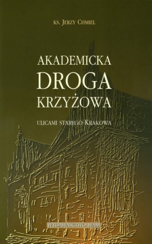 Akademicka droga krzyżowa. Ulicami starego Krakowa