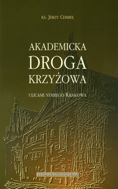 Akademicka droga krzyżowa. Ulicami starego Krakowa