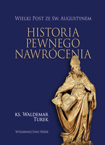 Historia pewnego nawrócenia. Wielki Post ze Świętym Augustynem