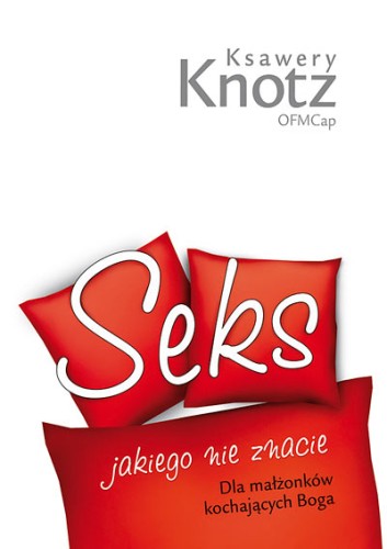 Seks jakiego nie znacie. Dla małżonków kochających Boga