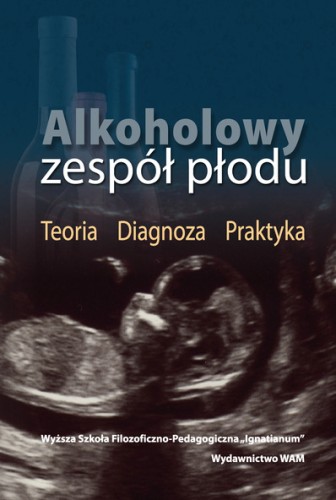 Alkoholowy zespół  płodu. Teoria. Diagnoza. Praktyka