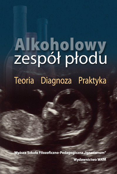 Alkoholowy zespół  płodu. Teoria. Diagnoza. Praktyka