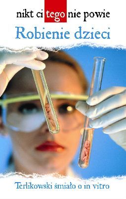 Robienie dzieci. Terlikowski śmiało o in vitro