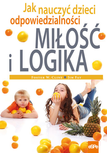 Miłość i logika. Jak nauczyć dzieci odpowiedzialności