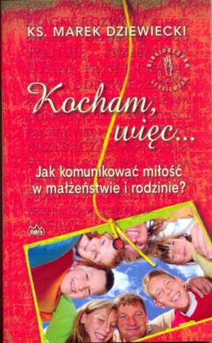 Kocham więc... Jak komunikować miłość w małżeństwie i rodzinie?
