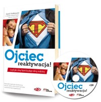 Ojciec - reaktywacja! Czyli jak silny facet buduje silną rodzinę