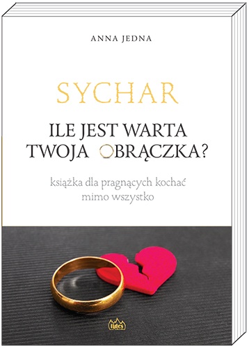 Sychar. Ile jest warta Twoja obrączka? Książka dla pragnących kochać mimo wszystko