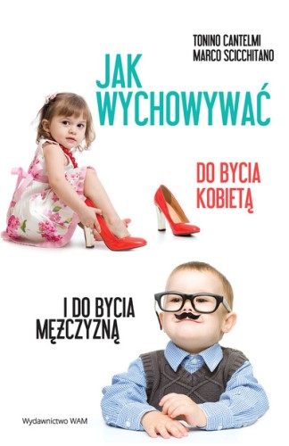 Jak wychowywać do bycia kobieta i do bycia mężczyzną?