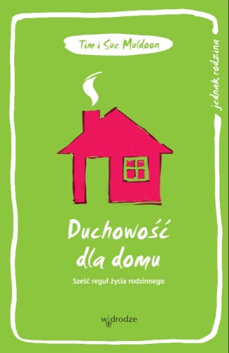 Duchowość dla domu. Sześć reguł życia rodzinnego