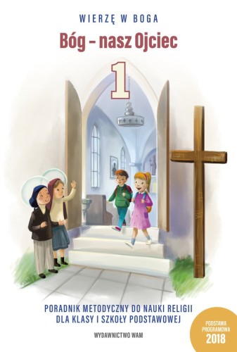 1.6.3. Bóg - nasz Ojciec. Poradnik metodyczny do nauki religii dla klasy 1 szkoły podstawowej