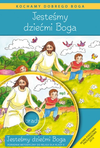 1.2. Jesteśmy dziećmi Boga. Poradnik metodyczny do religii dla klasy 0