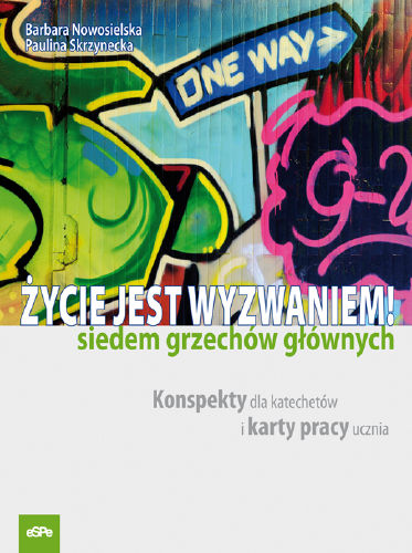 Życie jest wyzwaniem! Siedem grzechów głównych. Konspekty dla katechetów i karty pracy ucznia